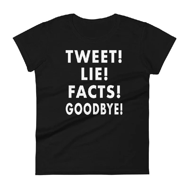 Tweet! Lie! Facts! Goodbye! Femme T-shirt